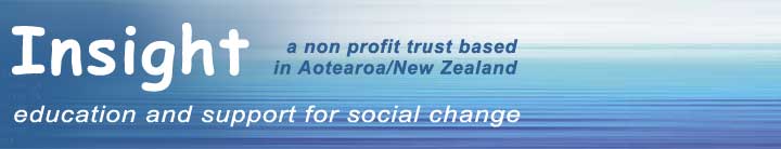 Insight is a non profit trust based in Aotearo/New Zealand providing education and support for social change